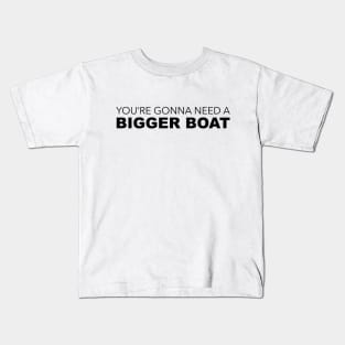 Your Gonna Need A Bigger Boat Kids T-Shirt